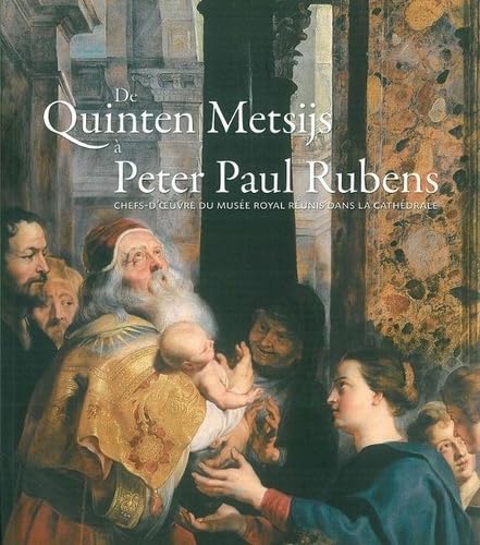 Stock image for De Quintin Metsys a Perre Paul Rubens: Chefs d'uvre du Musee Royal Reunis for sale by Le Monde de Kamlia