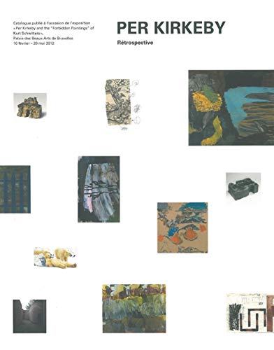 9789085866251: Per Kirkeby and "Forbidden Paintings" of Kurt Schwitters: Exposition au Palais des Beaux-Arts de Bruxelles du 10 fvrier au 20 mai 2012