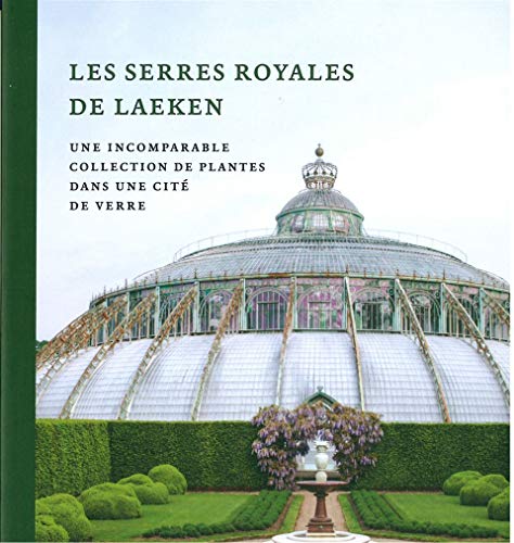 Beispielbild fr Les Serres Royales de Laeken -: Une Incomparable Collection de Plantes. (French Edition) zum Verkauf von Gallix
