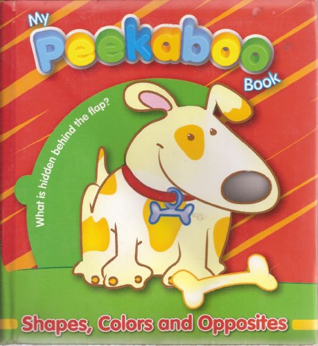 Stock image for My Peekaboo Book: Shapes, Colors and Opposites - What Is Hidden Behind the Flaps? by Unknown (2006) Board book for sale by Wonder Book