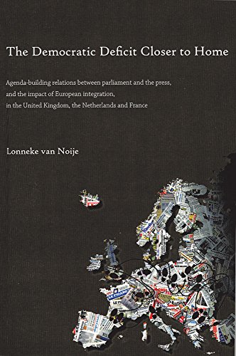 Imagen de archivo de The Democratic Deficit Closer to Home: Agenda-Building Relations Between Parliament and the Press, and the Impact of European Integration a la venta por Reuseabook