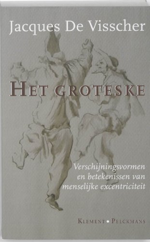 Het groteske. Verschijningsvormen en betekenissen van menselijke excentriciteit - Visscher, J. de