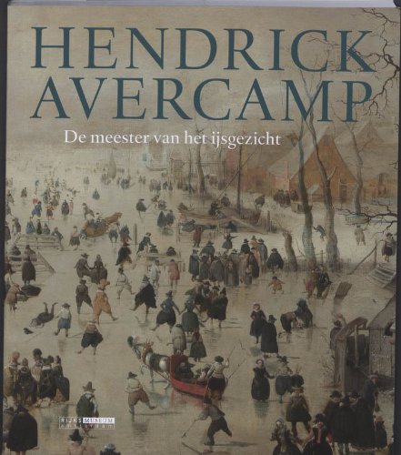 Stock image for Hendrick Avercamp: Master of the Ice Scene (Rijksmuseum, Amsterdam) for sale by Arroyo Seco Books, Pasadena, Member IOBA