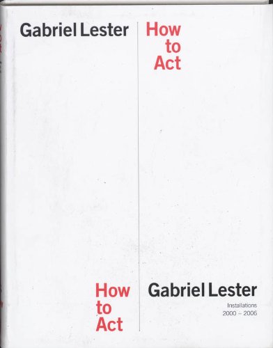 Gabriel Lester: How to Act (9789086900107) by Arrhenius, Sara; Kortun, Vasif; Malasauskas, Raimundas