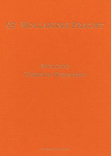 93 HOLLANDSE PRACHT/93 BEAUTES HOLLANDAISES ((93 Dutch Splendors): PHILIPPE TERRIER-HERMANN