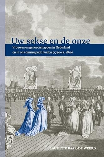 Beispielbild fr Uw sekse en de onze: Vrouwen en genootschappen in Nederland en in ons omringende landen (1750-1810) zum Verkauf von Yellowed Leaves Antique & Vintage Books