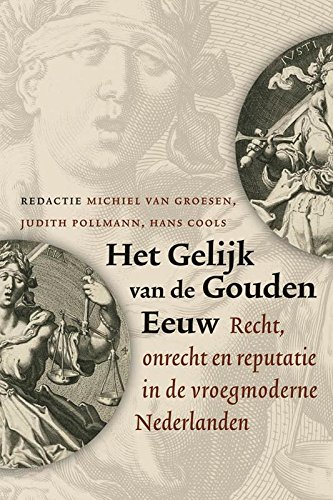 Stock image for Het gelijk van de Gouden Eeuw: recht, onrecht en reputatie in de vroegmoderne Nederlanden for sale by medimops