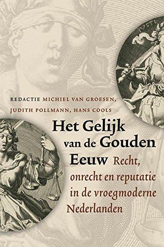 9789087044534: Het gelijk van de Gouden Eeuw: recht, onrecht en reputatie in de vroegmoderne Nederlanden