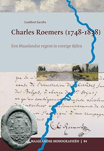 Beispielbild fr Charles Roemers (1748-1838) / Een Maaslandse regent in roerige tijden zum Verkauf von Louis Tinner Bookshop