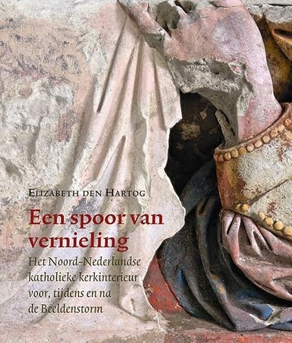 Stock image for Een spoor van vernieling: Het Noord-Nederlandse katholieke kerkinterieur voor, tijdens en na de Beeldenstorm (Zeven Provincien reeks (39)) (Dutch Edition) for sale by Yellowed Leaves Antique & Vintage Books