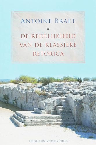 9789087280239: De Redelijkheid Van De Klassieke Retorica: De Bijdrage Van Klassieke Retorici Aan De Argumentatietheorie