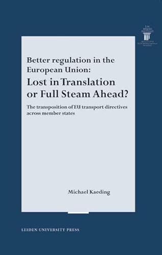 Stock image for Better regulation in the European Union: Lost in Translation or Full Steam Ahead? The transportation of EU transport directives across member states. (LUP Meijersreeks) for sale by medimops