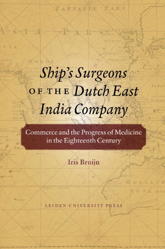 Ship's Surgeons of the Dutch East India Company: Commerce and the Progress of Medicine in the Eig...