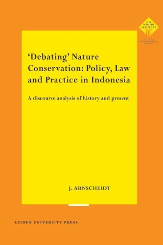 Imagen de archivo de Debating' Nature Conservation: Policy, Law and Practice in Indonesia: A Discourse Analysis of History and Present. a la venta por Kloof Booksellers & Scientia Verlag