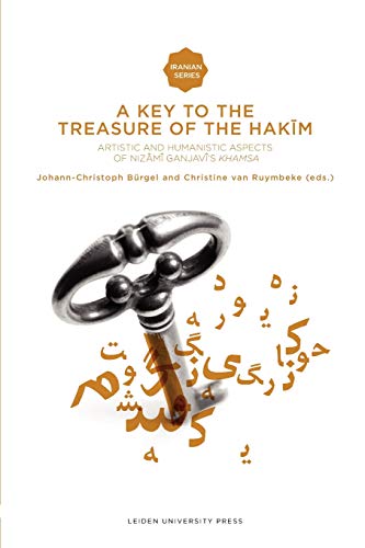 Stock image for A Key to the Treasure of the Hakim: Artistic and Humanistic Aspects of Ganjavis Khamsa (Amsterdam University Press - Iranian Studies from Leiden Uni) for sale by Midtown Scholar Bookstore