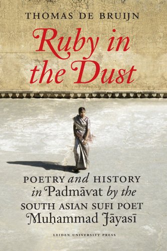 9789087281120: Ruby in the Dust: Poetry and History in Padmvat by the South Asian Sufi Poet Muhammad Jyas
