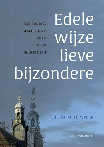 Stock image for Edele wijze lieve bijzondere: een bondige geschiedenis van de Leidse universiteit for sale by Revaluation Books