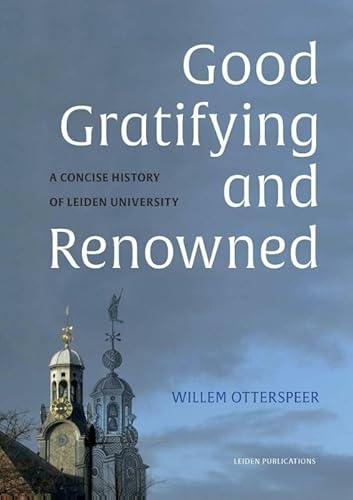 Beispielbild fr Good, gratifying and renowned: a concise history of Leiden University zum Verkauf von medimops