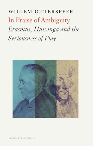Stock image for In Praise of Ambiguity: Erasmus, Huizinga and the Seriousness of Play for sale by Eighth Day Books, LLC