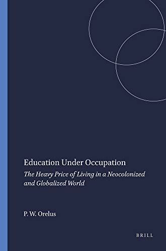 Beispielbild für Education under Occupation : The Heavy Price of Living in a Neocolonized and Globalized World zum Verkauf von Better World Books