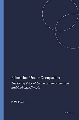 Imagen de archivo de Education under Occupation : The Heavy Price of Living in a Neocolonized and Globalized World a la venta por Better World Books