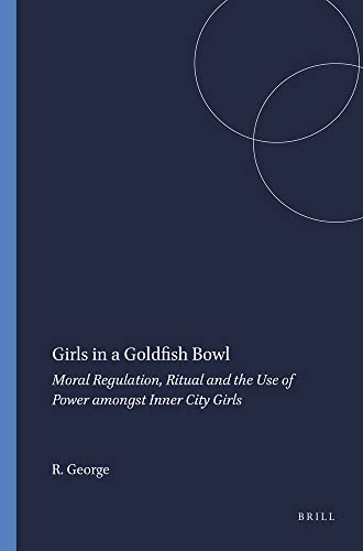 9789087901851: Girls in a Goldfish Bowl: Moral Regulation, Ritual and the Use of Power Amongst Inner City Girls (Transgressions: Cultural Studies and Education)