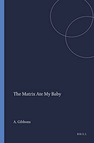 The Matrix Ate My Baby (Educational Futures: Rethinking Theory and Practice, 15) (9789087902346) by Gibbons, Andrew