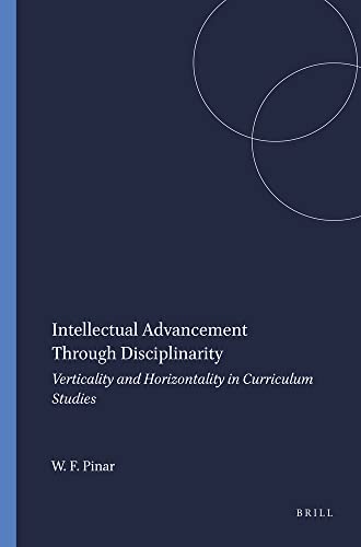 Beispielbild fr Intellectual Advancement Through Disciplinarity : Verticality and Horizontality in Curriculum Studies zum Verkauf von Better World Books