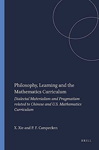 Stock image for Philosophy, Learning and the Mathematics Curriculum: Dialectical Materialism and Pragmatism Related to Chinese and American Mathematics Curriculums for sale by Revaluation Books