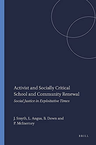 Activist and Social Critical School and Community Renewal: Social Justice in Exploitative Times (Transgressions: Cultural Studies and Education) (9789087906528) by Smyth, John; Angus, Lawrence; Down, Barry; McInerney, Peter