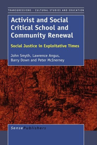 Activist and Socially Critical School and Community Renewal: Social Justice in Exploitative Times (Transgressions: Cultural Studies and Education, 35) (9789087906535) by Smyth, John; Angus, Lawrence; Down, Barry