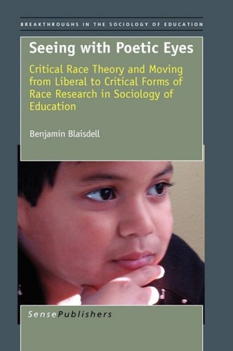 9789087907730: Seeing with Poetic Eyes: Critical Race Theory and Moving from Liberal to Critical Forms of Race Research in Sociology of Education (Breakthroughs in the Sociology of Education)