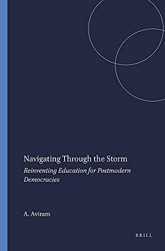 Stock image for Navigating Through the Storm: Reinventing Education for Postmodern Democracies (Educational Futures: Rethinking Theory and Practice) for sale by Zubal-Books, Since 1961