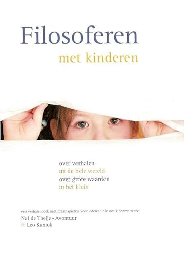 Filosoferen met kinderen: over verhalen uit de hele wereld over grote waarden in het klein - Theije-Avontuur, Nel de, Kaniok, Leo