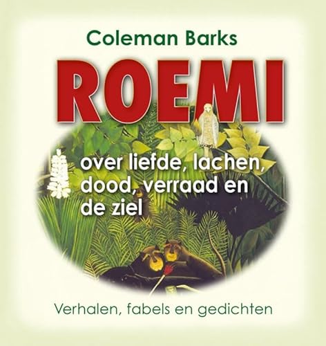 Roemi over liefde, lachen, dood, verraad en de ziel: verhalen, fabels en gedichten - Roemi, Djelal Oed-Din