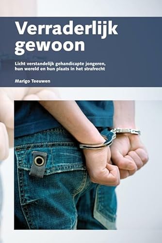 Stock image for Verraderlijk gewoon licht verstandelijk gehandicapte jongeren, hun wereld en hun plaats in het strafrecht. for sale by Kloof Booksellers & Scientia Verlag