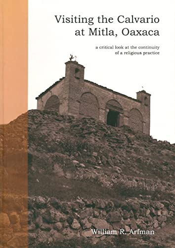 Stock image for Visiting the Calvario at Mitla, Oaxaca: a critical look at the continuity of a religious practice for sale by Books From California