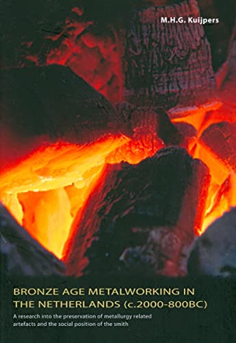 Beispielbild fr Bronze Age Metalworking in the Netherlands: A research into the preservation of metallurgy-related artefacts and the social position of the smith zum Verkauf von Books From California