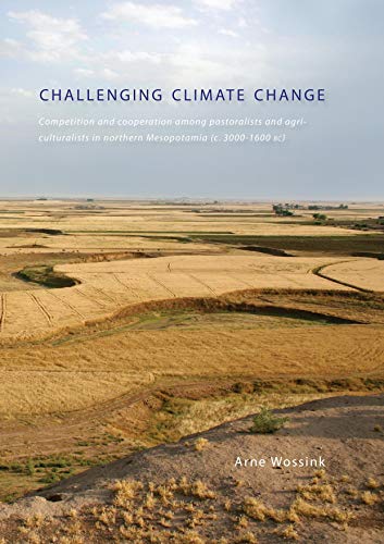 9789088900310: Challenging Climate Change: Competition and Co-operation Among Pastoralists and Agriculturalists in Northern Mesopotamia (c.3000-1600 BC)