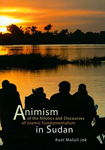 Beispielbild fr Animism of the Nilotics and Discourses of Islamic Fundamentalism in Sudan zum Verkauf von Books From California