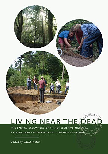 Beispielbild fr Living Near the Dead: The Barrow Excavations of Rhenen-Elst - Two Millenia of Burial and Habitation on the Utrechtse Heuvelrug zum Verkauf von Books From California