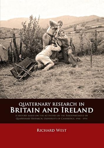Stock image for Quaternary Research in Britain and Ireland": A history based on the activities of the Subdepartment of Quaternary Research, University of Cambridge, 1948 - 1994 for sale by Hay-on-Wye Booksellers