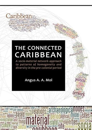 9789088902598: The connected caribbean: a socio-material network approach to patterns of homogeneity and diversity in the pre-colonial period (Sidestone Press Dissertations)