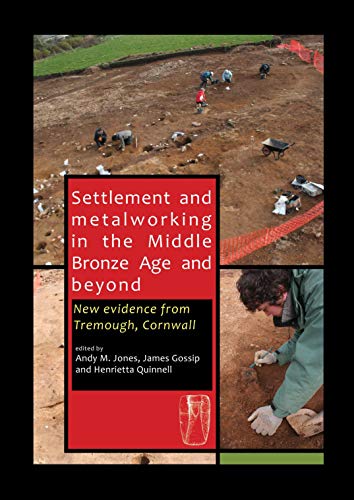 Beispielbild fr Settlement and Metalworking in the Middle Bronze Age and Beyond: New Evidence from Tremough, Cornwall zum Verkauf von Revaluation Books