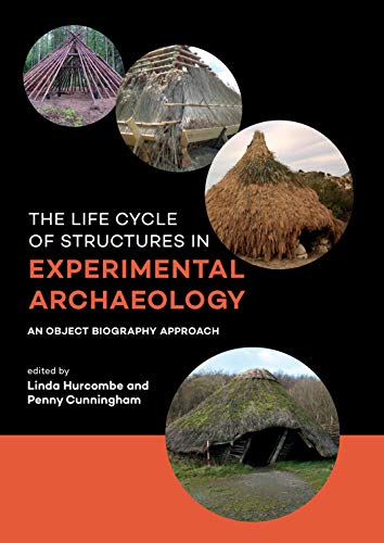 Stock image for The Life Cycle of Structures in Experimental Archaeology : An Object Biography Approach for sale by Better World Books Ltd