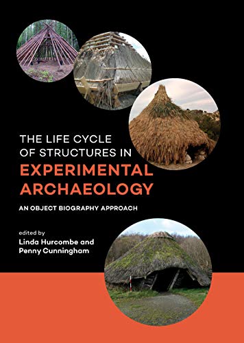 Stock image for The Life Cycle of Structures in Experimental Archaeology An Object Biography Approach for sale by PBShop.store UK