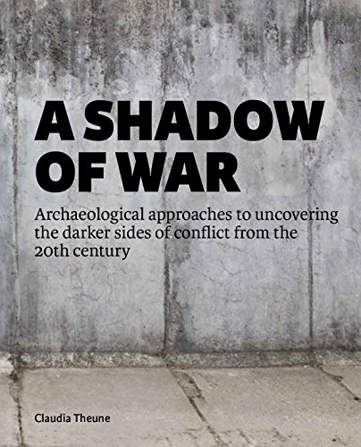 Stock image for A Shadow of War: Archaeological approaches to uncovering the darker sides of conflict from the 20th century for sale by HPB-Emerald