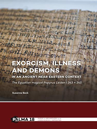 Beispielbild fr Exorcism, illness and demons in an ancient Near Eastern context: The Egyptian magical Papyrus Leiden I 343 + 345 (Papers on Archaeology of the Leiden Museum of Antiquities) zum Verkauf von Books From California