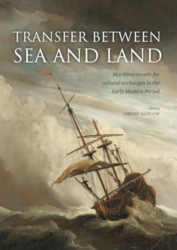 Beispielbild fr Transfer between Sea and Land: Maritime Vessels for Cultural Exchanges in the Early Modern Period zum Verkauf von Bestsellersuk