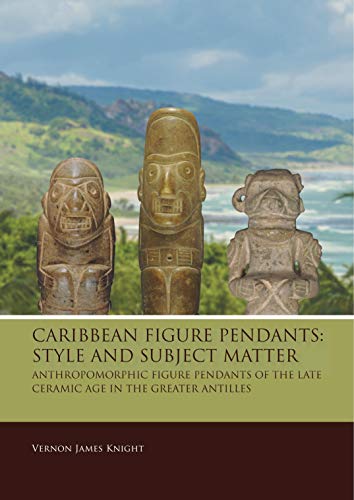 Beispielbild fr Caribbean Figure Pendants: Style and Subject Matter; Anthropomorphic Figure Pendants of the Late Ceramic Age in the Greater Antilles zum Verkauf von Revaluation Books